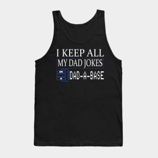 I keep all my dad jokes in a DAD-A-BASE funny gift Tank Top